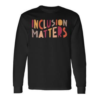 Inclusion Matters Bravery Respect Potential Long Sleeve T-Shirt - Monsterry