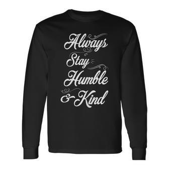 Inspirational Always Stay Humble & Kind Long Sleeve T-Shirt - Monsterry CA