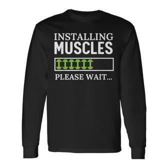 Installing Muscles Please Wait Workout Gym Long Sleeve T-Shirt - Monsterry