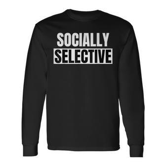 Introvert Socially Selective Anti Social Long Sleeve T-Shirt - Monsterry