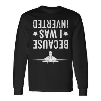 Because I Was Inverted Airplane Jet Fighter Cross Navy Long Sleeve T-Shirt - Monsterry AU