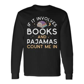 If It Involves Books And Pajamas Book Lover Librarian Long Sleeve T-Shirt - Thegiftio UK