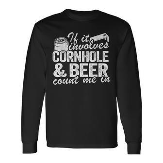 If It Involves Cornhole & Beer Count Me In Bean Bag Toss Long Sleeve T-Shirt - Monsterry