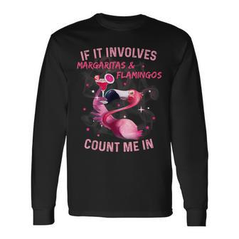 If It Involves Margaritas And Flamingos Count Me In Long Sleeve T-Shirt - Monsterry