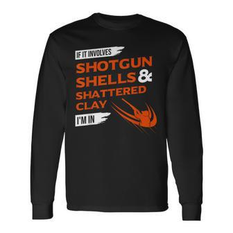 If It Involves Shotgun Shells & Shattered Clay Trap Skeet Long Sleeve T-Shirt - Monsterry