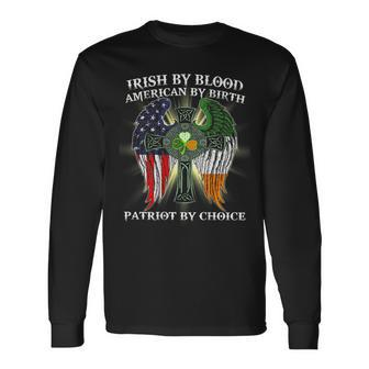 Irish By Blood American By Birth Patriot By Choice On Back Long Sleeve T-Shirt - Monsterry