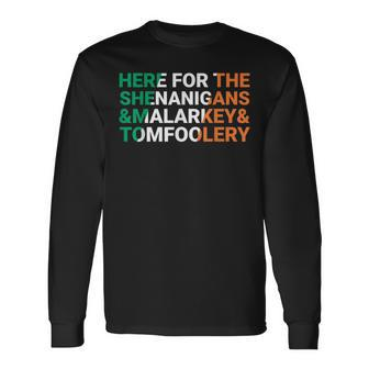 Irish Here For The Shenanigans Malarkey And Tomfoolery Long Sleeve T-Shirt - Seseable