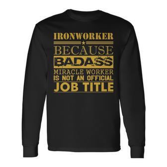 Ironworker Because Miracle Worker Not Job Title Long Sleeve T-Shirt | Mazezy