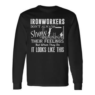 Ironworkers Don't Always Show Their Feelings Long Sleeve T-Shirt | Mazezy