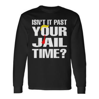 Isn't It Past Your Jail Time Long Sleeve T-Shirt | Mazezy