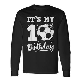 It's My 10Th Birthday Soccer Ten Year Old Birthday Boy Long Sleeve T-Shirt - Seseable
