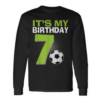 It's My 7Th Birthday Boy Soccer Football 7 Years Old Long Sleeve T-Shirt - Seseable