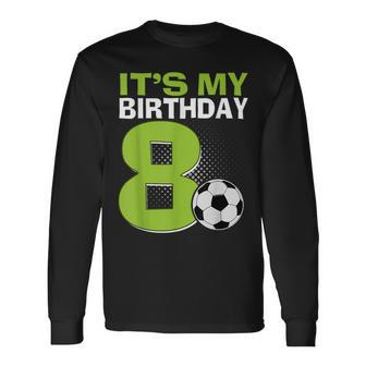 It's My 8Th Birthday Boy Soccer Football 8 Years Old Long Sleeve T-Shirt - Seseable