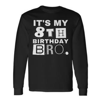 It's My 8Th Birthday Bro Party Boy Girl Long Sleeve T-Shirt - Monsterry AU