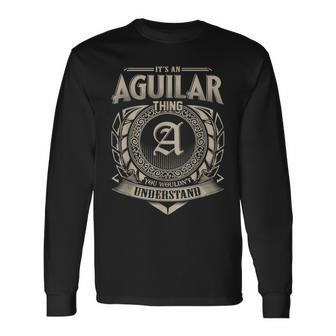 It's An Aguilar Thing You Wouldn't Understand Name Vintage Long Sleeve T-Shirt - Seseable