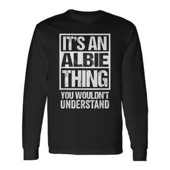 It's An Albie Thing You Wouldn't Understand First Name Long Sleeve T-Shirt - Seseable