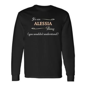 It's An Alessia Thing You Wouldn't Understand Name Long Sleeve T-Shirt - Seseable
