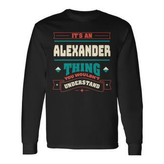 Its An Alexander Thing Last Name Matching Family Family Name Long Sleeve T-Shirt - Seseable