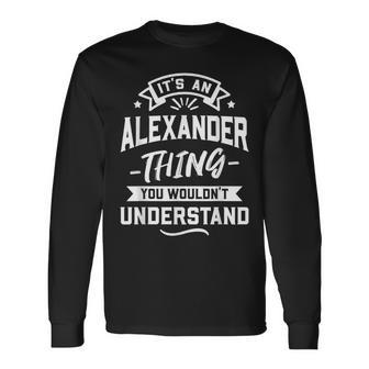 It's An Alexander Thing You Wouldn't Understand Surname Long Sleeve T-Shirt - Seseable