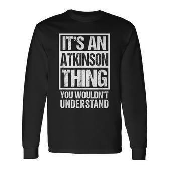 It's An Atkinson Thing You Wouldn't Understand Surname Name Long Sleeve T-Shirt - Seseable