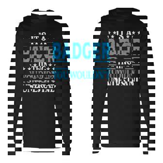 It's A Badger Thing Surname Family Last Name Badger Long Sleeve T-Shirt | Seseable UK