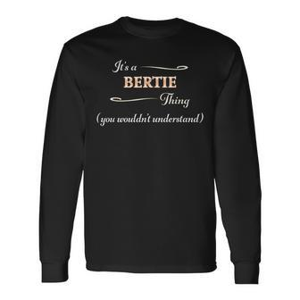 It's A Bertie Thing You Wouldn't Understand Name Long Sleeve T-Shirt - Thegiftio UK