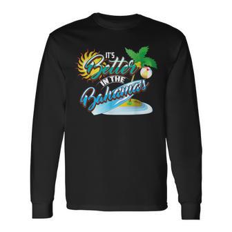 It's Better In The Bahamas Cute Bahamian Island Long Sleeve T-Shirt - Monsterry