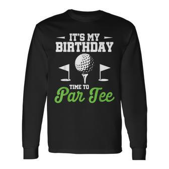 It's My Birthday Time To Par Golfer Golf Party Golfing Long Sleeve T-Shirt - Monsterry AU