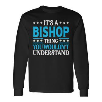 It's A Bishop Thing Surname Family Last Name Bishop Long Sleeve T-Shirt - Seseable
