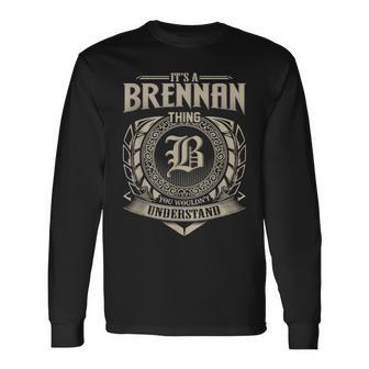 It's A Brennan Thing You Wouldn't Understand Name Vintage Long Sleeve T-Shirt - Seseable