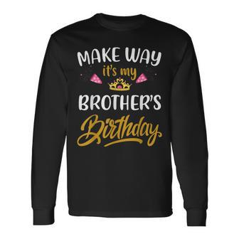 Make Way It's My Brother Birthday It's My Brother's Birthday Long Sleeve T-Shirt - Thegiftio UK