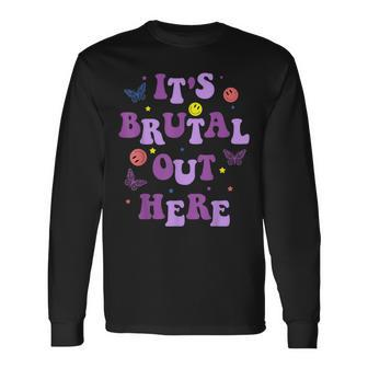 It's Brutal Out Here Long Sleeve T-Shirt | Mazezy