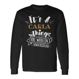 It's A Carla Thing You Wouldn't Understand Custom Name Long Sleeve T-Shirt - Seseable