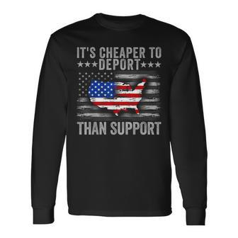 It's Cheaper To Deport Than Support Long Sleeve T-Shirt - Seseable
