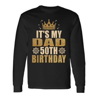 Its My Dad 50Th Birthday 50Th Birthday Long Sleeve T-Shirt - Thegiftio UK