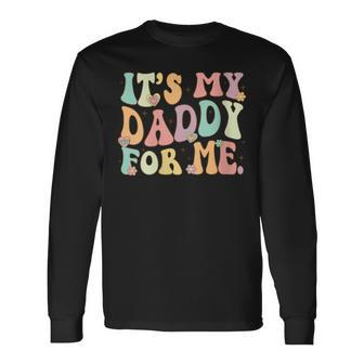 Its My Daddy Me Groovy Father Day Girlfriend Long Sleeve T-Shirt - Thegiftio UK