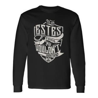 It's An Estes Thing You Wouldn't Understand Classic Name Long Sleeve T-Shirt - Seseable