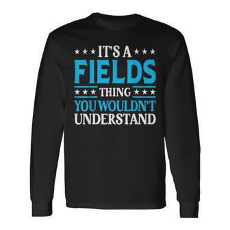 It's A Fields Thing Surname Family Last Name Fields Long Sleeve T-Shirt - Seseable