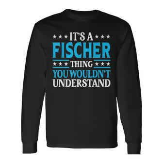 It's A Fischer Thing Surname Family Last Name Fischer Long Sleeve T-Shirt - Seseable