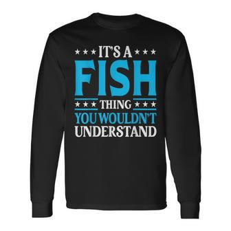 It's A Fish Thing Surname Team Family Last Name Fish Long Sleeve T-Shirt - Seseable
