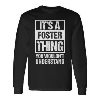 It's A Foster Thing You Wouldn't Understand Family Name Long Sleeve T-Shirt - Seseable