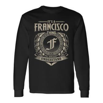 It's A Francisco Thing You Wouldn't Understand Name Vintage Long Sleeve T-Shirt - Seseable