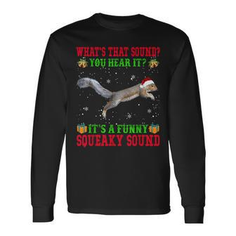 It's A Squeaky Sound Christmas Squirrel Ugly Long Sleeve T-Shirt - Monsterry