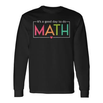 Its A Good Day To Do Math Test Day Testing Math Teachers Kid Long Sleeve T-Shirt | Mazezy