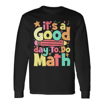 Its A Good Day To Do Math Test Day Testing Math Teachers Kid Long Sleeve T-Shirt | Mazezy AU