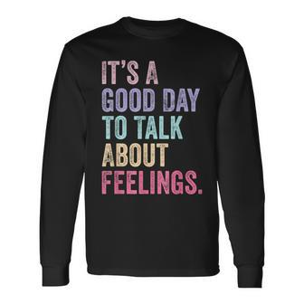 It's A Good Day To Talk About Feelings Long Sleeve T-Shirt | Mazezy