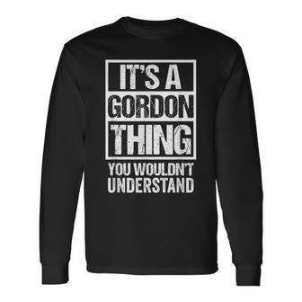 It's A Gordon Thing You Wouldn't Understand Family Name Long Sleeve T-Shirt - Seseable