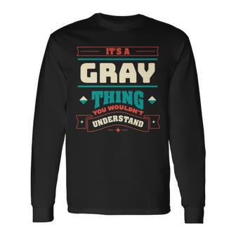 Its A Gray Thing Last Name Matching Family Family Name Long Sleeve T-Shirt - Seseable