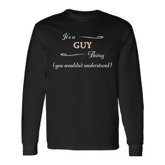 It's A Guy Thing You Wouldn't Understand Name Long Sleeve T-Shirt - Seseable