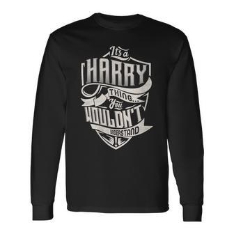 It's A Harry Thing You Wouldn't Understand Family Name Long Sleeve T-Shirt - Seseable